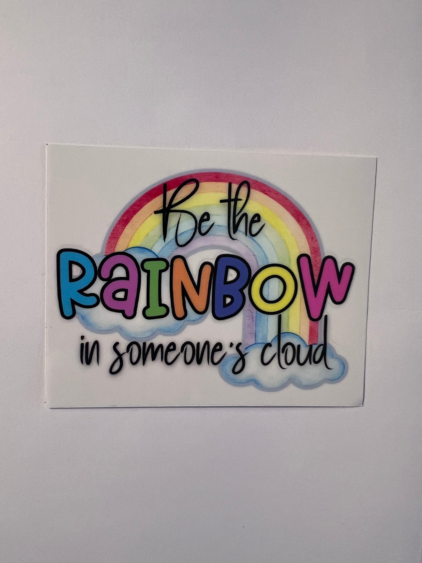 Be the Rainbow in someone’s Cloud