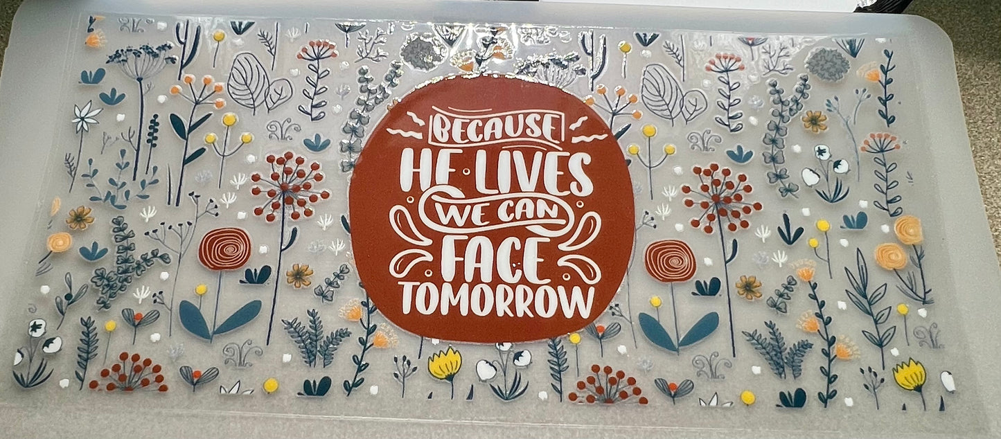 Because He lives we can face tomorrow