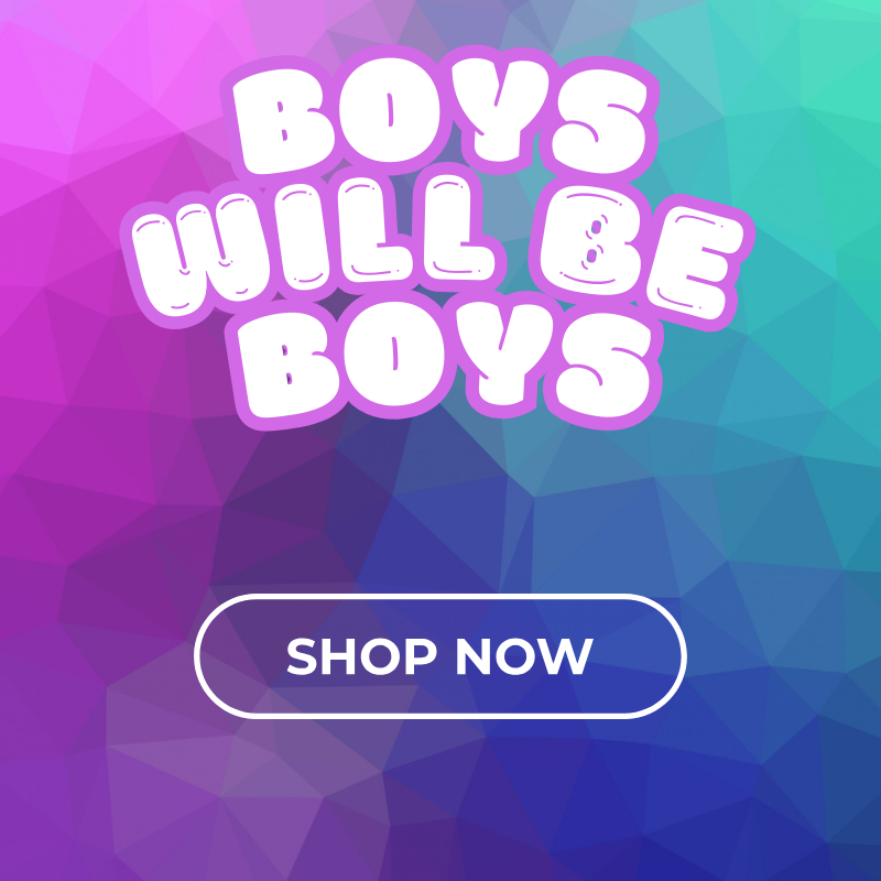 BOYS WILL BE BOYS